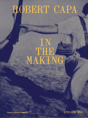 Robert Capa in the Making 2365114105 Book Cover