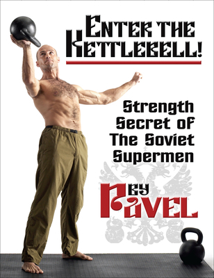 Enter the Kettlebell!: Strength Secret of the S... 1942812132 Book Cover