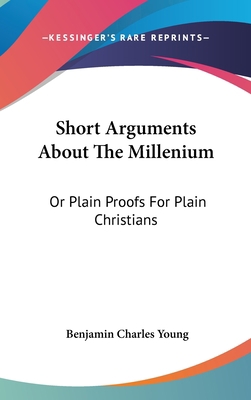 Short Arguments About The Millenium: Or Plain P... 0548379467 Book Cover