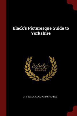 Black's Picturesque Guide to Yorkshire 1375586203 Book Cover