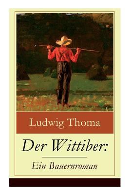 Der Wittiber: Ein Bauernroman: Unsentimentale S... 8026859391 Book Cover