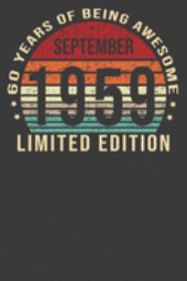 September 1959 Limited Edition 60 Years of Being Awesome: 60th Birthday Gifts Birthday Notebook Presents for Men and Women - Birthday Gift for Women ... Born in 1959 Sixtieth B-day Journal Gifts