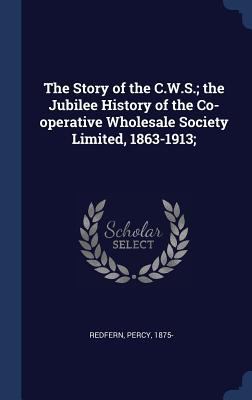 The Story of the C.W.S.; the Jubilee History of... 1340106124 Book Cover