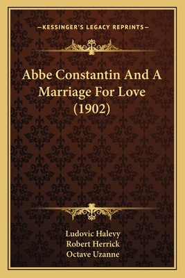 Abbe Constantin And A Marriage For Love (1902) 1164557777 Book Cover