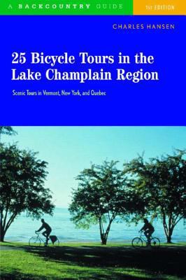 25 Bicycle Tours in the Lake Champlain Region : Scenic Tours in Vermont, New York, and Quebec