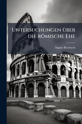 Untersuchungen Ã1/4ber die römische Ehe [German] 1023838974 Book Cover