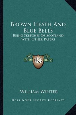 Brown Heath And Blue Bells: Being Sketches Of S... 1163268518 Book Cover