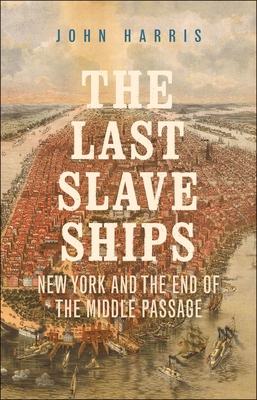 The Last Slave Ships: New York and the End of t... 0300247338 Book Cover