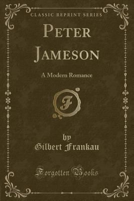 Peter Jameson: A Modern Romance (Classic Reprint) 1330640454 Book Cover