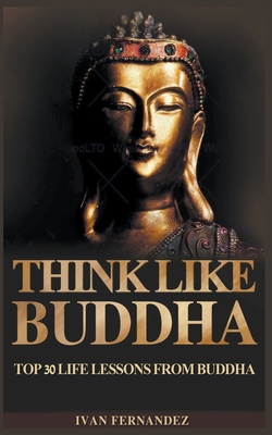 Think Like Buddha: Top 30 Life Lessons from Buddha 1393662323 Book Cover