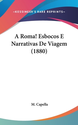 A Roma! Esbocos E Narrativas de Viagem (1880) [Italian] 1120235251 Book Cover