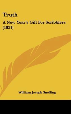 Truth: A New Year's Gift for Scribblers (1831) 1161837744 Book Cover