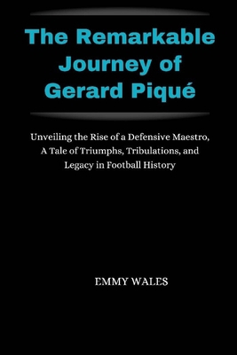 The Remarkable Journey of Gerard Piqué: Unveili...            Book Cover