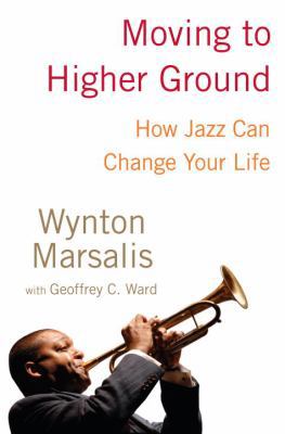 Moving to Higher Ground: How Jazz Can Change Yo... 1400060788 Book Cover