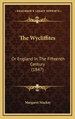 The Wycliffites: Or England In The Fifteenth Ce... 1165736330 Book Cover