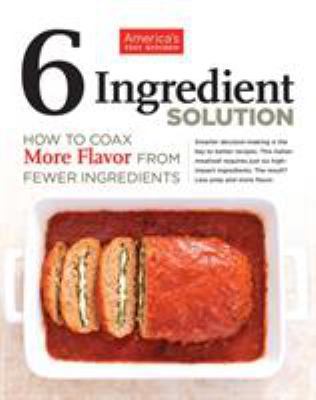 6 Ingredient Solution: How to Coax More Flavor ... 1936493446 Book Cover