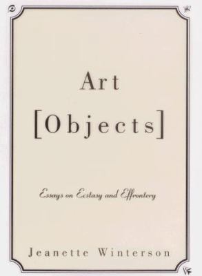 Art Objects: Essays on Ecstasy and Effrontery 0679446443 Book Cover