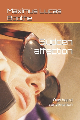 Sudden affection: Overheard conversation B0FH21VN9R Book Cover