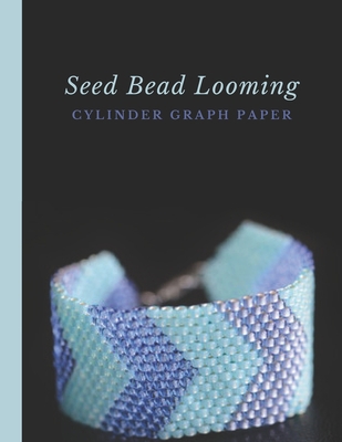 Seed Bead Looming Cylinder Graph Paper: Bonus M... 1688640525 Book Cover