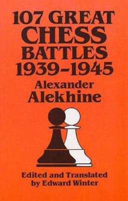 107 Great Chess Battles, 1939-1945 (Dover Books... 0486271048 Book Cover