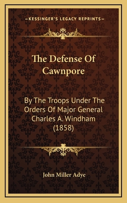 The Defense Of Cawnpore: By The Troops Under Th... 1168978874 Book Cover