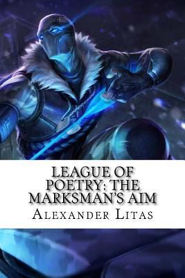 League of Poetry: The Marksman's Aim 1532722389 Book Cover