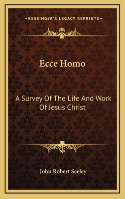 Ecce Homo: A Survey of the Life and Work of Jes... 1163464929 Book Cover