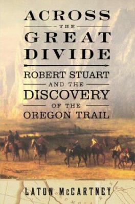 Across the Great Divide: Robert Stuart and the ... 0743249240 Book Cover