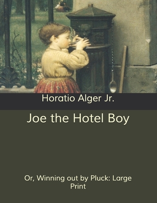 Joe the Hotel Boy: Or, Winning out by Pluck: La... B085RNP11S Book Cover