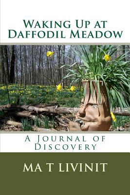 Waking Up at Daffodil Meadow: A Journal of Disc... 1517636159 Book Cover