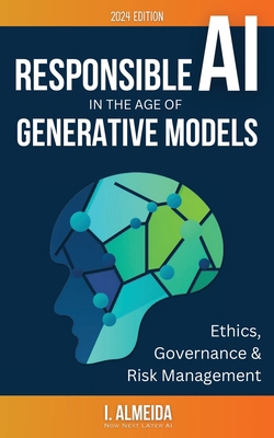 Responsible AI in the Age of Generative Models:... 0975642227 Book Cover