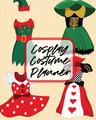 Cosplay Costume Planner: Performance Art Charac... 1649302916 Book Cover