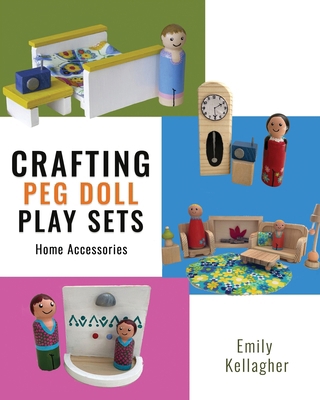 Crafting Peg Doll Play Sets: Home Accessories B0DQYCYK2H Book Cover