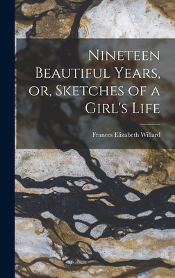 Nineteen Beautiful Years, or, Sketches of a Gir... 101790118X Book Cover