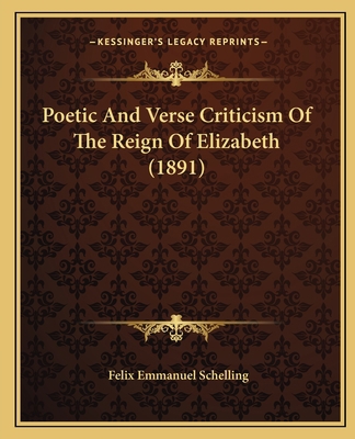 Poetic And Verse Criticism Of The Reign Of Eliz... 1164837168 Book Cover