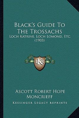 Black's Guide To The Trossachs: Loch Katrine, L... 1164589105 Book Cover