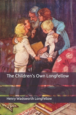 The Children's Own Longfellow B0851LYD22 Book Cover