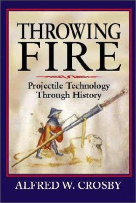 Throwing Fire: Projectile Technology Through Hi... B001UIAC1S Book Cover