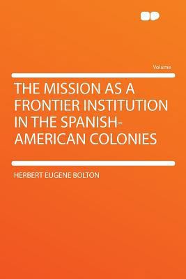 The Mission as a Frontier Institution in the Sp... 1290292973 Book Cover