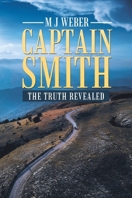 Captain Smith: The Truth Revealed 1489737235 Book Cover