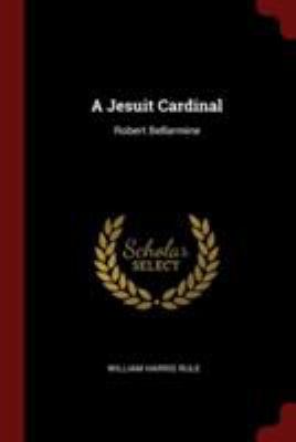 A Jesuit Cardinal: Robert Bellarmine 1375867741 Book Cover