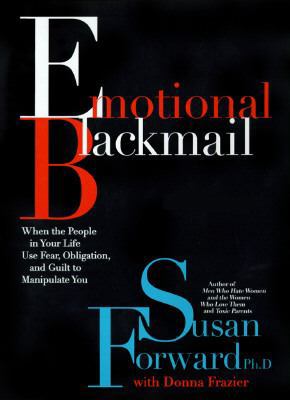 Emotional Blackmail: When the People in Your Li... 0060187573 Book Cover