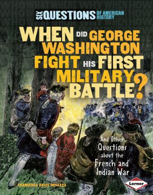 When Did George Washington Fight His First Mili... 0761353291 Book Cover