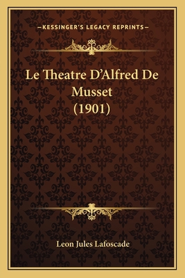 Le Theatre D'Alfred De Musset (1901) [French] 1166783650 Book Cover