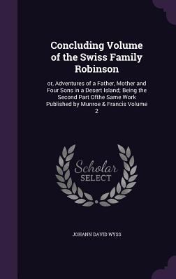 Concluding Volume of the Swiss Family Robinson:... 1359153993 Book Cover