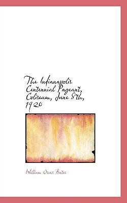 The Indianapolis Centennial Pageant, Coliseum, ... 111763759X Book Cover