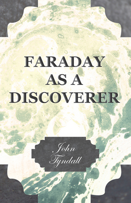 Faraday as a Discoverer 1446034976 Book Cover