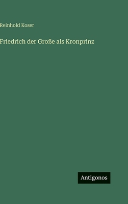 Friedrich der Große als Kronprinz [German] 3563977429 Book Cover