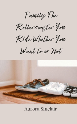 Family: The Rollercoaster You Ride Whether You ... 3690859824 Book Cover