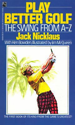 Play Better Golf: The Swing from a-Z 0671684922 Book Cover